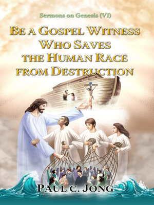 cover image of Sermons on Genesis(VI)--Be a Gospel Witness Who Saves the Human Race From Destruction